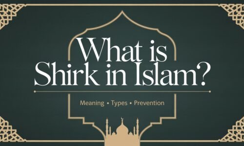 What is Shirk in Islam? Meaning, Types, and Prevention