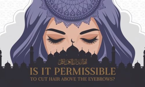 Can You Cut Hairs Above The Eyebrows In Islam​