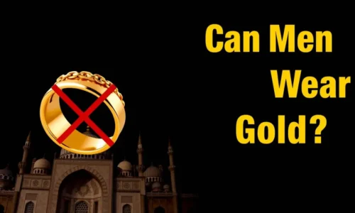 Can Men Wear Gold in Islam? Quran and Hadith Evidence